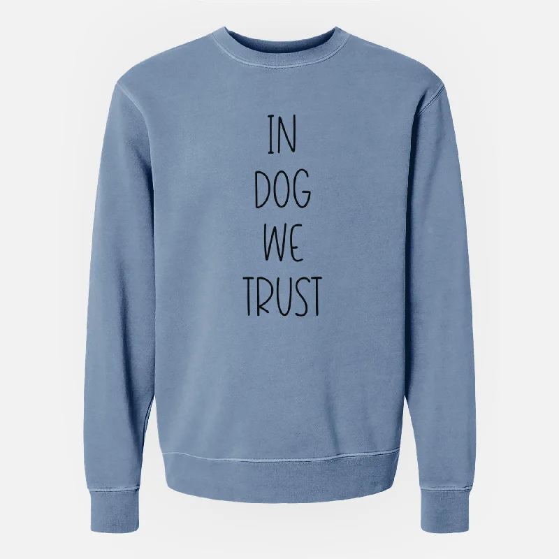 In Dog We Trust - Unisex Pigment Dyed Crew Sweatshirt