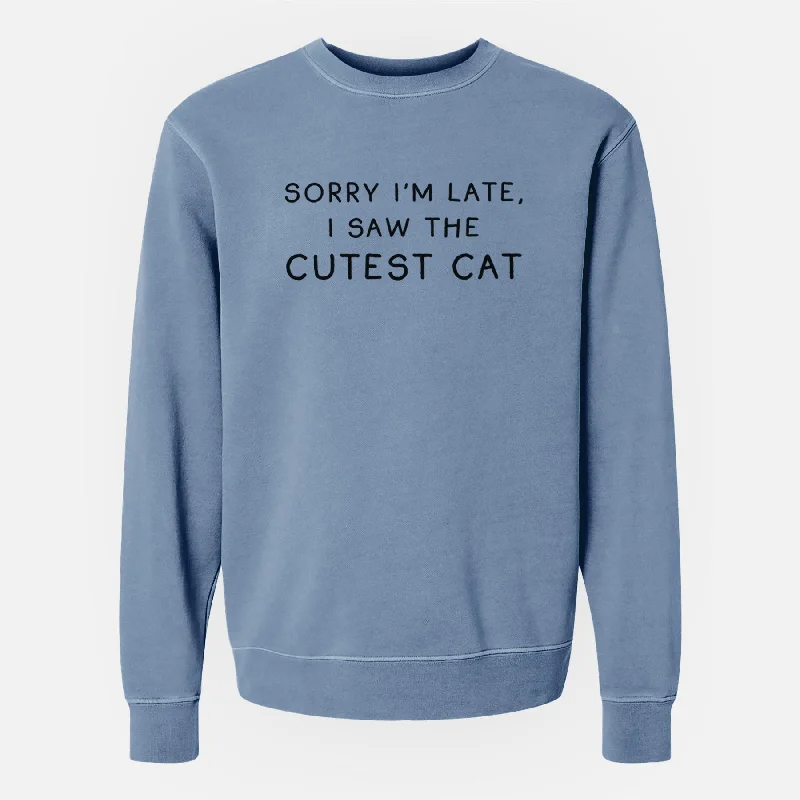 Sorry I'm Late, I Saw the Cutest Cat - Unisex Pigment Dyed Crew Sweatshirt