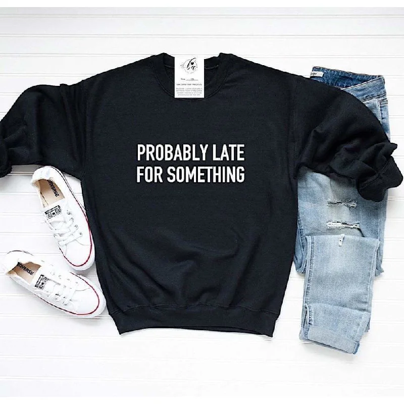 Probably Late For Something Crew Sweatshirt