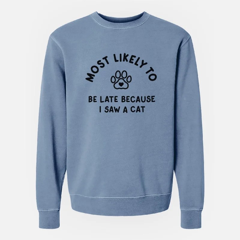 Most Likely to Be Late Because I Saw a Cat - Unisex Pigment Dyed Crew Sweatshirt