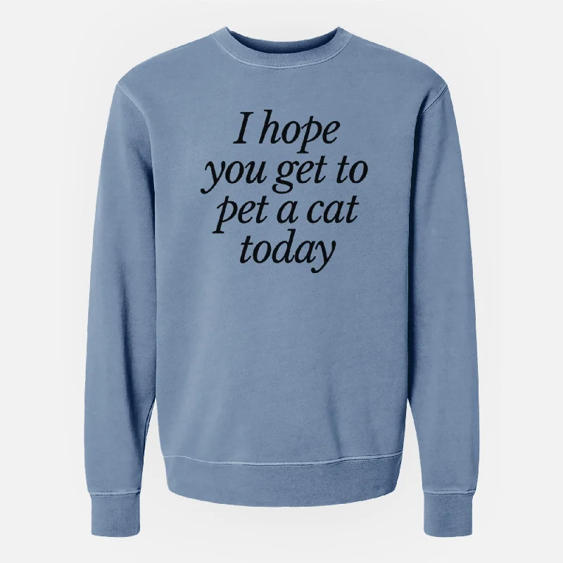 I hope you get to pet a cat today - Unisex Pigment Dyed Crew Sweatshirt