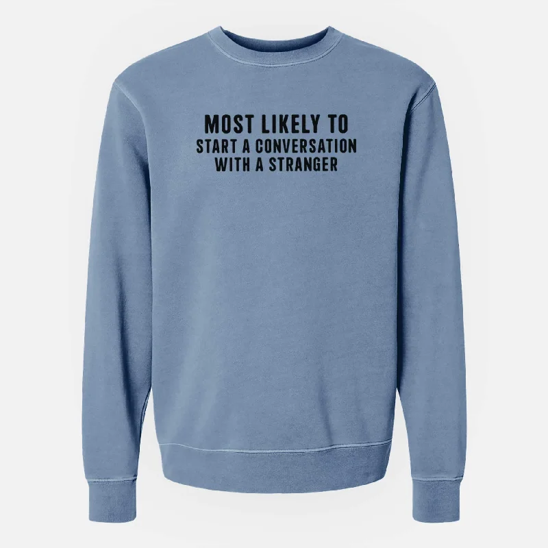 Most Likely to Start a Conversation with a Stranger - Unisex Pigment Dyed Crew Sweatshirt